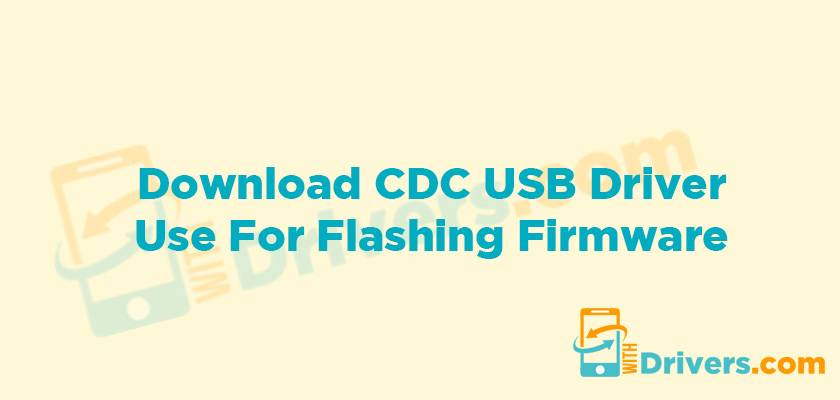 CDC USB Driver for Flashing Firmware